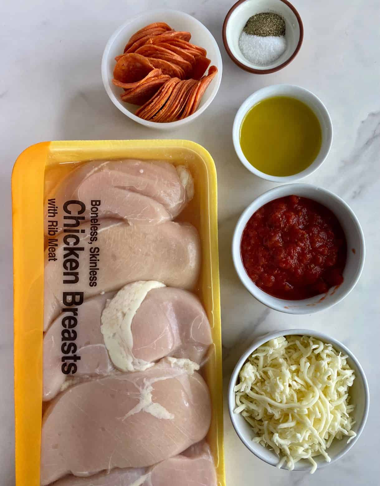 Chicken breasts, pepperoni, marinara sauce, mozzarella cheese, olive oil, salt and pepper.
